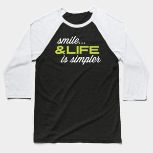 Funny quote: Smile & Life Is Simpler Baseball T-Shirt